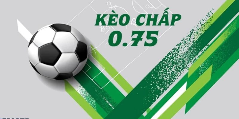 Hướng dẫn cách đọc kèo chấp 0.75 dễ hiểu nhất cho bet thủ